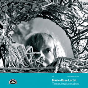 Marie-Rose Lortet «Temps irraisonnables» 